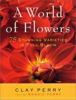 A World of Flowers: 75 Stunning Varieties in Full Bloom 0312271824 Book Cover