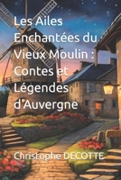 Les Ailes Enchantées du Vieux Moulin : Contes et Légendes d'Auvergne (French Edition) B0CSW8MPF9 Book Cover