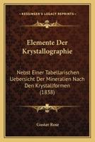 Elemente Der Krystallographie: Nebst Einer Tabellarischen Uebersicht Der Mineralien Nach Den Krystallformen (1838) 1146984529 Book Cover