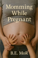 Momming While Pregnant: A Survival Guide to Managing the Emotional, Mental, and Physical Weight of Raising While Carrying (The Essential Guide to Maternal Mental Heal) B0G82333QC Book Cover