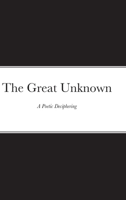 The Great Unknown: A Poetic Deciphering 1678091642 Book Cover