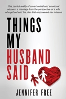 Things My Husband Said: The painful reality of covert verbal and emotional abuse in a marriage from the perspective of a wife who got out and the plan that empowered her to leave B0CLV1HNMS Book Cover