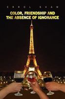 Color, Friendship and the Absence of Ignorance 1436336961 Book Cover