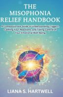 THE MISOPHONIA RELIEF HANDBOOK: A Compassfonate Guide to Understanding Triggers, Calming Your Reactions, and Taking Controlof Your Emotional Well-Being B0G48Z6LSS Book Cover