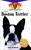 The Boston Terrier: An Owner's Guide to a Happy Healthy Pet 1582451591 Book Cover