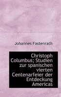 Christoph Columbus; Studien Zur Spanischen Vierten Centenarfeier Der Entdeckung Americas 3954546043 Book Cover