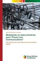 Modelando as redes primárias para "Power Line Communications": Um estudo para uma alternativa de inclusão digital 3841714986 Book Cover