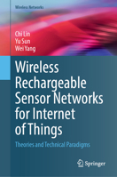 Wireless Rechargeable Sensor Networks for Internet of Things: Theories and Technical Paradigms (Wireless Networks) 9819795427 Book Cover