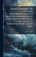Ã tude ComparÃ(c)e Des Stations MÃ(c)tÃ(c)orologiques De Beaulieu-sur-mer (alpes-maritimes) Sèvres (seine-et-oise)--vacquey (gironde) Pour L'annÃ(c)e 1902... (French Edition) 1024773035 Book Cover