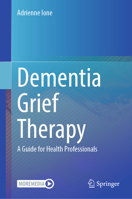 Dementia Grief Therapy: A Guide for Health Professionals 3031554396 Book Cover