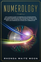Numerology: The Ultimate Guide to Numerology for Beginners, Including the Divine Triangle, the Relationships and Dating Compatibility. Ideal to Discover the Connection to Astrology 1914020081 Book Cover
