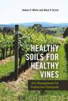 Healthy Soils for Healthy Vines: Soil Management for Productive Vineyards 1789243165 Book Cover