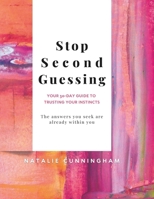 Stop Second Guessing - Your 30-Day Guide to Trusting Your Instincts: The answers you seek are already within you B0FG4R1KNG Book Cover