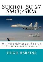 Sukhoi Su-27sm(3)/Skm: Multifunctional Strike Fighter from Amur 1903630630 Book Cover