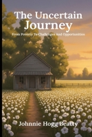 The Uncertain Journey: Challenges, Regrets, & Opportunities B0GN51HR3D Book Cover