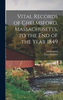 Vital Records of Chelmsford, Massachusetts, to the End of the Year 1849 1018737804 Book Cover