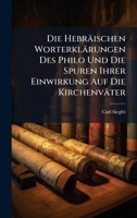 Die Hebraischen Worterklarungen Des Philo Und Die Spuren Ihrer Einwirkung Auf Die Kirchenvater 1024671585 Book Cover