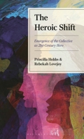 The Heroic Shift: Emergence of the Collective as 21st-Century Hero 1666951234 Book Cover