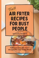 Fast Air Fryer Recipes for Busy People: Fast and Tasty Air Fryer Recipes for your Daily Meals 1803172576 Book Cover