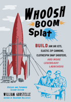 Whoosh Boom Splat: Build Jam Jar Jets, Elastic Zip Cannons, Clothespin Snap Shooters, and More Legendary Launchers 1613739079 Book Cover