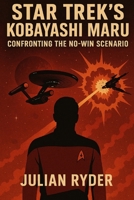 Star Trek’s Kobayashi Maru:: Confronting the No-Win Scenario B0F34DW5YT Book Cover