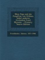 Mein Papa und die Jungfrau von Orléans, nebst anderen Grotesken [von] Mynona B0BQN6LC81 Book Cover