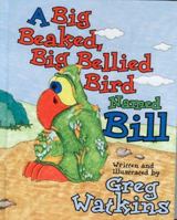 A Big Beaked, Big Bellied Bird Named Bill 0976131811 Book Cover