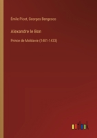 Alexandre le Bon: Prince de Moldavie (1401-1433) 3385014204 Book Cover