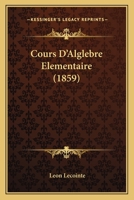 Cours D'Alglebre Elementaire (1859) 116084271X Book Cover