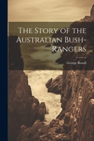 The Story of the Australian Bush-Rangers 102119249X Book Cover