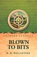 Blown to Bits B0H6H5LK99 Book Cover