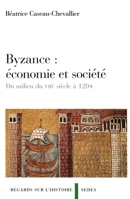 Byzance: économie et société - Du milieu du VIIIe siècle à 1204: Du milieu du VIIIe siècle à 1204 (French Edition) 2718194804 Book Cover