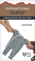 Dysfunctional Family: Making Peace With Your Past 1596369361 Book Cover