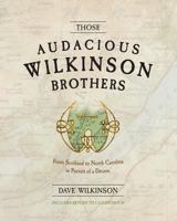 Those Audacious Wilkinson Brothers 1539068331 Book Cover