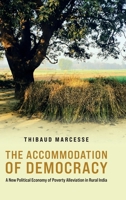 The Accommodation of Democracy: A New Political Economy of Poverty Alleviation in Rural India (Modern South Asia) 0197813143 Book Cover