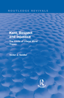 Kant, Respect and Injustice: The Limits of Liberal Moral Theory 0415572940 Book Cover