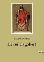 Le roi Dagobert 2382742232 Book Cover