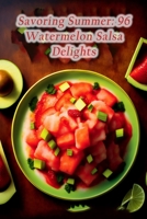 Savoring Summer: 96 Watermelon Salsa Delights B0CD93NG7G Book Cover