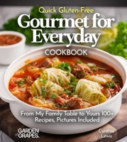 Quick Gluten-Free Gourmet for Everyday Cookbook: 100+ Recipes With Pictures Included (Gluten-Free Collection) B0FQKVZ2Y4 Book Cover