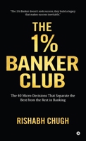 The One Percent Banker Club: The 40 Micro-Decisions That Separate the Best from the Rest in Banking B0GXBHHTMC Book Cover