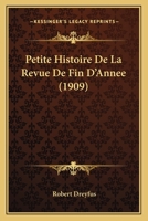 Petite Histoire De La Revue De Fin D'Annee (1909) 1160224595 Book Cover