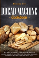 Bread Machine Cookbook: A Complete Baking Guide with Recipes for Making Bread at Home Even if You are a Beginner. A Cooking Technique for a Tasty Meal. 1801200211 Book Cover