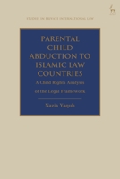 Parental Child Abduction to Islamic Law Countries: A Child Rights Analysis of the Legal Framework 1509939113 Book Cover