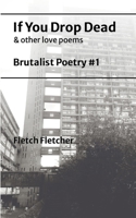 If You Drop Dead: Brutalist Poetry #1 1304061418 Book Cover