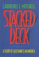 Stacked Deck: A Story of Selfishness in America (America in Transition) 1566395925 Book Cover