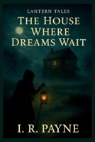 Lantern Tales. The House Where Dreams Wait B0FSJJKWKG Book Cover