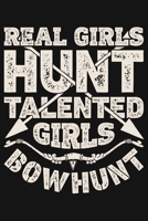 Real Girls Hunt Talented Girls Bow Hunt: Hunting Lined Notebook, Journal, Organizer, Diary, Composition Notebook, Gifts for Hunters 1707956480 Book Cover