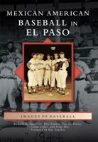 Mexican American Baseball in El Paso 1467126608 Book Cover