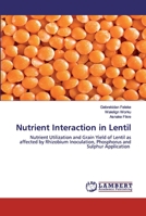 Nutrient Interaction in Lentil: Nutrient Utilization and Grain Yield of Lentil as affected by Rhizobium Inoculation, Phosphorus and Sulphur Application 6202556862 Book Cover
