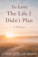 To Love the Life I didn’t plan B0GBP6NYDQ Book Cover